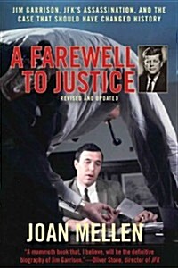 A Farewell to Justice: Jim Garrison, JFKs Assassination, and the Case That Should Have Changed History (Paperback)