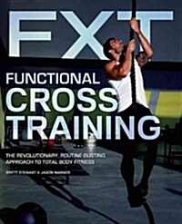 Functional Cross Training: The Revolutionary, Routine-Busting Approach to Total-Body Fitness (Paperback)