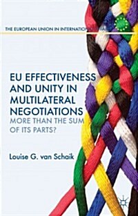 EU Effectiveness and Unity in Multilateral Negotiations : More Than the Sum of Its Parts? (Hardcover)