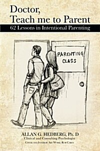 Doctor, Teach Me to Parent: 62 Lessons in Intentional Parenting (Paperback)