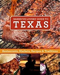 Barbecue Lovers Texas: Restaurants, Markets, Recipes & Traditions (Paperback)
