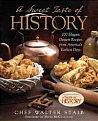 Sweet Taste of History: More Than 100 Elegant Dessert Recipes from Americas Earliest Days (Hardcover)