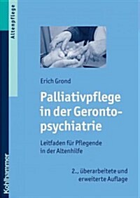 Palliativpflege in Der Gerontopsychiatrie: Leitfaden Fur Pflegende in Der Altenhilfe (Paperback, 2, 2., Uberarbeite)