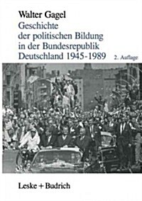 Geschichte Der Politischen Bildung in Der Bundesrepublik Deutschland 1945-1989: Zw?f Lektionen (Paperback, 2, 2. Aufl. 1995.)