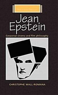 Jean Epstein : Corporeal Cinema and Film Philosophy (Hardcover)