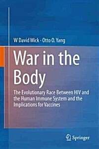 War in the Body: The Evolutionary Arms Race Between HIV and the Human Immune System and the Implications for Vaccines (Hardcover, 2013)