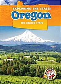 Oregon: The Beaver State (Library Binding)