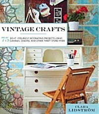 Vintage Crafts: 75 Do-It-Yourself Decorating Projects Using Candles, Colors, and Other Flea Market Finds (Hardcover)