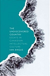 The Undiscovered Country: Essays in Canadian Intellectual Culture (Paperback)