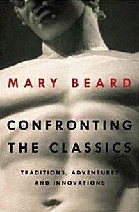 Confronting the Classics: Traditions, Adventures, and Innovations (Hardcover)