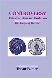 Controversy Catastrophism and Evolution: The Ongoing Debate (Paperback, Softcover Repri)
