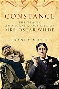 Constance: The Tragic and Scandalous Life of Mrs. Oscar Wilde (Paperback)