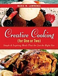 Creative Cooking for One or Two: Simple & Inspiring Meals That Are Just the Right Size (Hardcover)