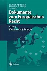 Dokumente Zum Europ?schen Recht: Band 3: Kartellrecht (Bis 1957) (Paperback, Softcover Repri)