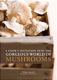A Cooks Initiation into the Gorgeous World of Mushrooms (Paperback)