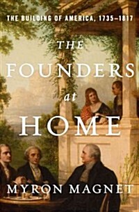 The Founders at Home: The Building of America, 1735-1817 (Hardcover)