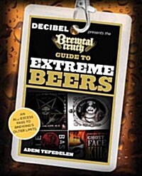 Brewtal Truth Guide to Extreme Beers: An All-Excess Pass to Brewings Outer Limits (Paperback)