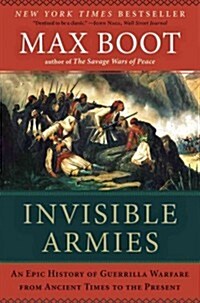Invisible Armies: An Epic History of Guerrilla Warfare from Ancient Times to the Present (Paperback)