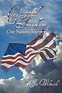 Corrupted Freedom: Our Nations Journey (Paperback)