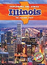 Illinois: The Prairie State (Library Binding)