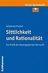 Sittlichkeit Und Rationalitat: Zur Kritik Der Desengagierten Vernunft (Paperback)