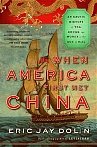 When America First Met China: An Exotic History of Tea, Drugs, and Money in the Age of Sail (Paperback)