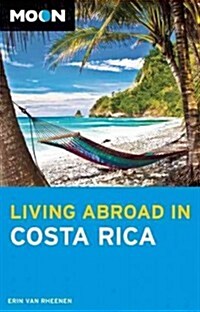 Moon Living Abroad in Costa Rica (Paperback, 4)