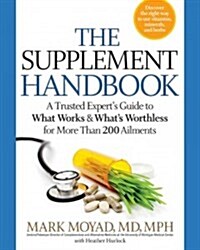 The Supplement Handbook: A Trusted Experts Guide to What Works & Whats Worthless for More Than 100 Conditions (Paperback)