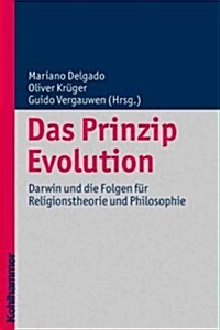 Das Prinzip Evolution: Darwin Und Die Folgen Fur Religionstheorie Und Philosophie (Paperback)