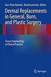 Dermal Replacements in General, Burn, and Plastic Surgery: Tissue Engineering in Clinical Practice (Hardcover, 2013)