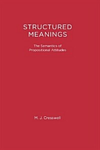 Structured Meanings: The Semantics of Propositional Attitudes (Paperback)