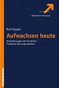 Aufwachsen Heute: Veranderungen Der Kindheit - Probleme Des Jugendalters (Paperback)