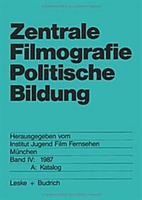 Zentrale Filmografie Politische Bildung: Band IV: 1987. A: Katalog (Paperback, Softcover Repri)