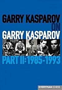 Garry Kasparov on Garry Kasparov, Part 2: 1985-1993 : 1985-1993 (Hardcover)