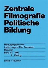 Zentrale Filmografie Politische Bildung: Band VI: 1990. B: Katalog (Paperback, Softcover Repri)
