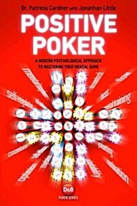 Positive Poker : A Modern Psychological Approach to Mastering Your Mental Game (Paperback)