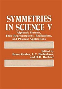 Symmetries in Science V: Algebraic Systems, Their Representations, Realizations, and Physical Applications (Paperback, Softcover Repri)