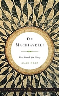 On Machiavelli: The Search for Glory (Hardcover)