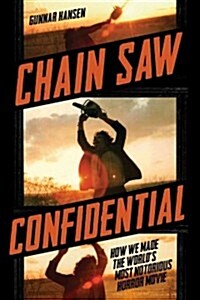 Chain Saw Confidential: How We Made the Worlds Most Notorious Horror Movie (Hardcover)