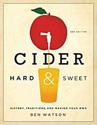 Cider, Hard and Sweet: History, Traditions, and Making Your Own (Paperback, 3)