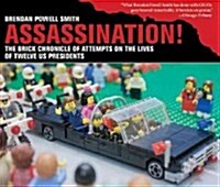 Assassination!: The Brick Chronicle of Attempts on the Lives of Twelve Us Presidents (Hardcover)