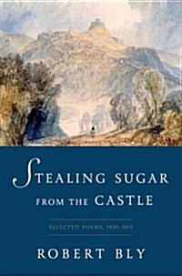 Stealing Sugar from the Castle: Selected Poems, 1950 to 2013 (Hardcover)