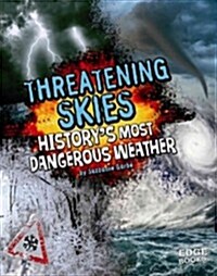 Threatening Skies!: Historys Most Dangerous Weather (Library Binding)
