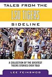 Tales from the LSU Tigers Sideline: A Collection of the Greatest Tigers Stories Ever Told (Hardcover)