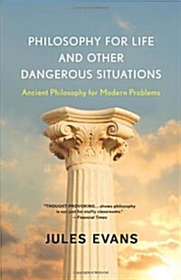 Philosophy for Life and Other Dangerous Situations: Ancient Philosophy for Modern Problems (Paperback)