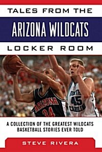 Tales from the Arizona Wildcats Locker Room: A Collection of the Greatest Wildcat Basketball Stories Ever Told (Hardcover)
