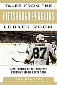 Tales from the Pittsburgh Penguins Locker Room: A Collection of the Greatest Penguins Stories Ever Told (Hardcover)