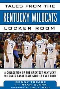 Tales from the Kentucky Wildcats Locker Room: A Collection of the Greatest Wildcat Stories Ever Told (Hardcover)