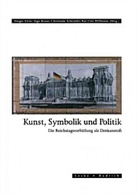 Kunst, Symbolik Und Politik: Die Reichstagsverh?lung ALS Denkansto? (Paperback, Softcover Repri)
