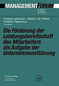 Die F?derung Der Leistungsbereitschaft Des Mitarbeiters ALS Aufgabe Der Unternehmensf?rung: Festschrift F? Herrn Prof. Dr. Gaston Cuendet Aus Anla? (Paperback, Softcover Repri)